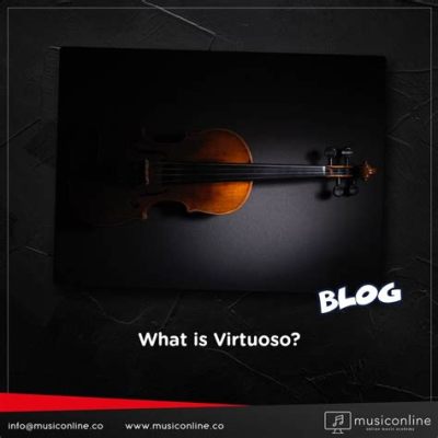 what is a virtuoso in music and how does it reflect the essence of artistry